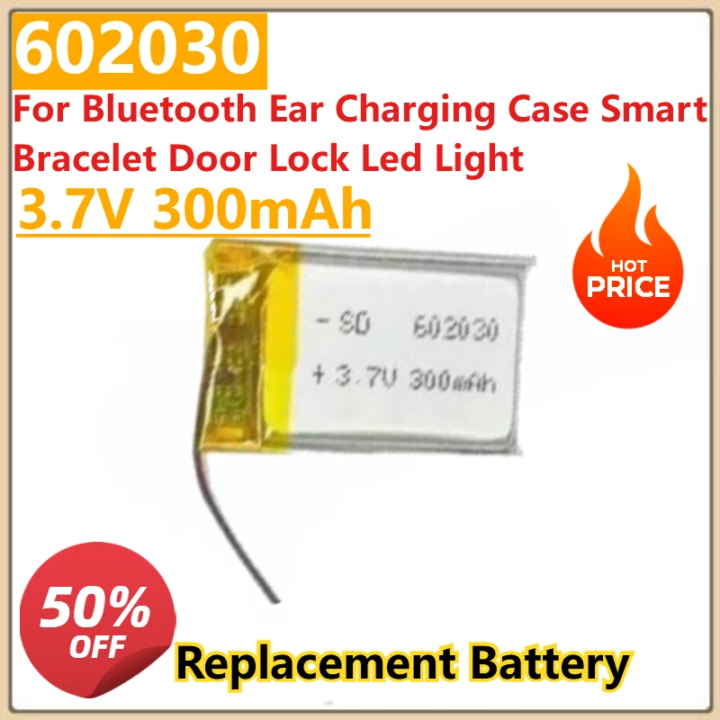 300mAh 3.7V Battery 602030 Lithium Polymer Batteries for Bluetooth Ear Charging Case Smart Bracelet Door Lock Led Light
300mAh 3.7V Battery 602030 Lithium Polymer Batteries for Bluetooth Ear Charging Case Smart Bracelet Door Lock Led Light