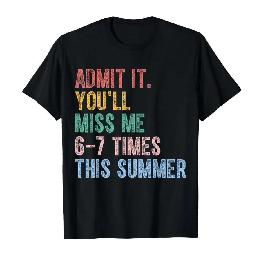 Admit It You’ll Miss Me 6-7 Times This Summer Funny Last Day T-shirt For Men Women 100% Cotton T Shirts Short Sleeve Tops 0424-1
Admit It You’ll Miss Me 6-7 Times This Summer Funny Last Day T-shirt For Men Women 100% Cotton T Shirts Short Sleeve Tops 0424-1