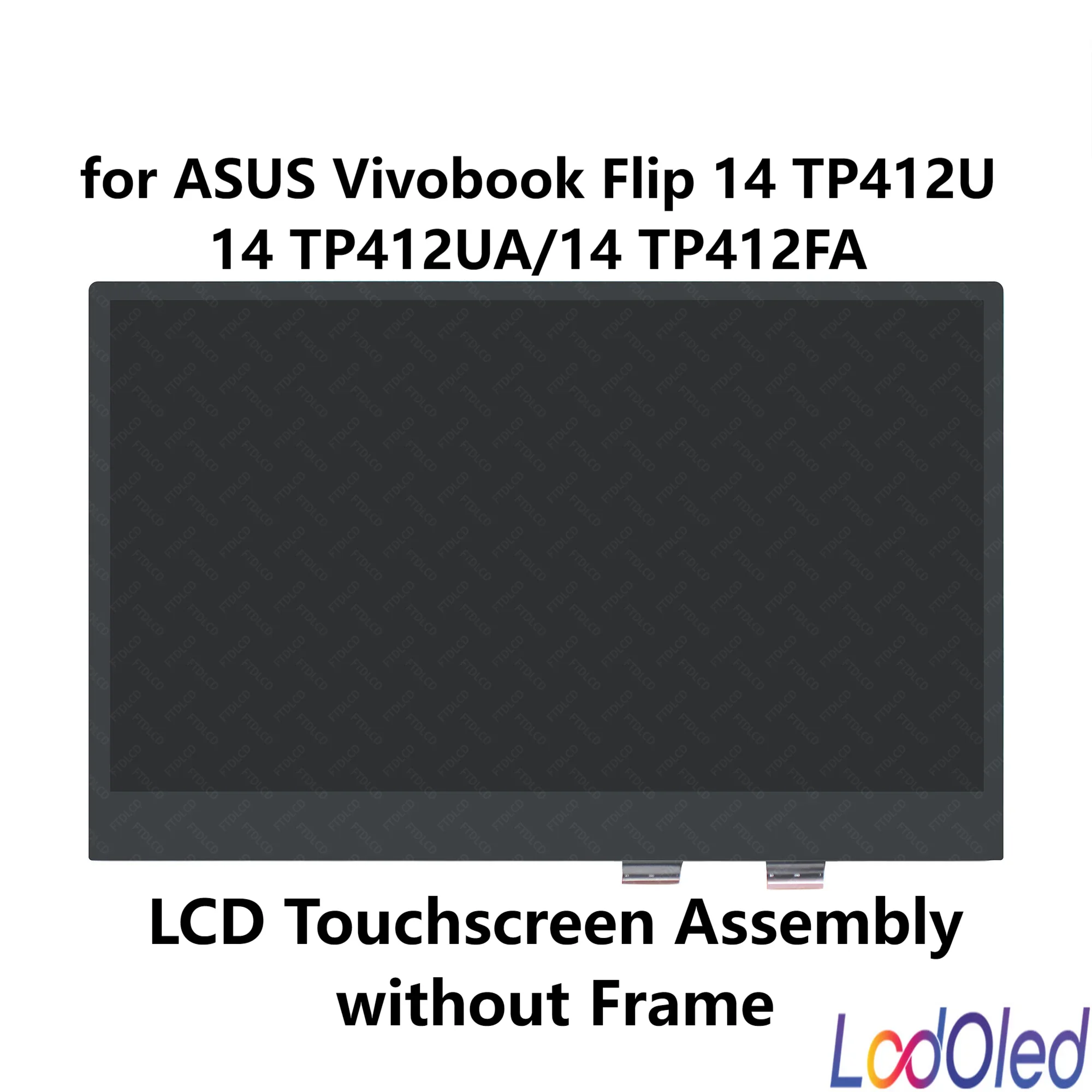 LCD Screen for Asus Vivobook Flip 14 TP412FA-EC026T TP412FA-EC027R TP412UA-EC191T TP412UA-XB51T Touch Digitizer Glass Assembly
LCD Screen for Asus Vivobook Flip 14 TP412FA-EC026T TP412FA-EC027R TP412UA-EC191T TP412UA-XB51T Touch Digitizer Glass Assembly