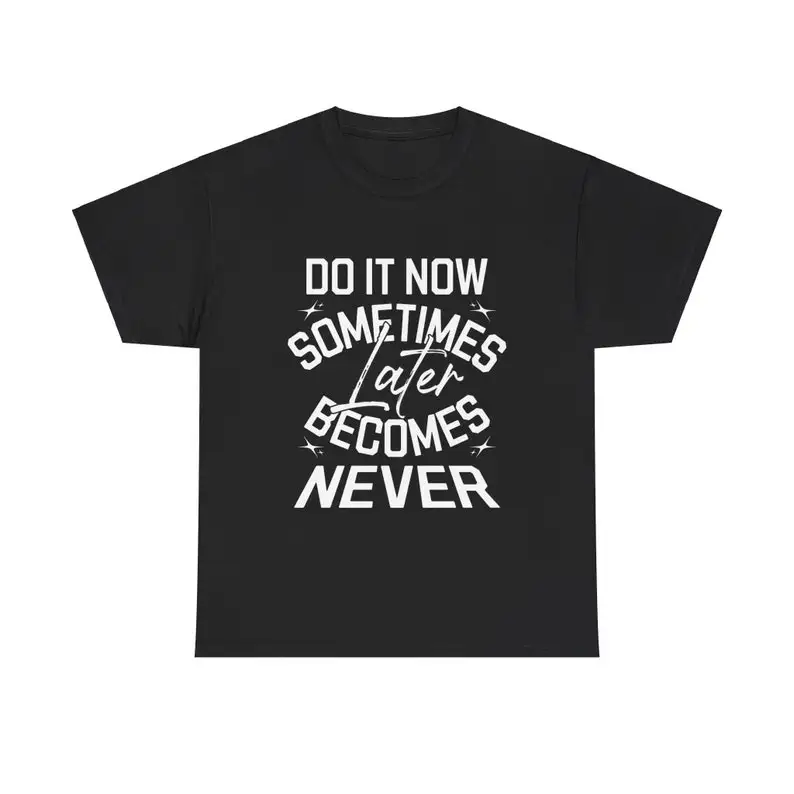Do It Now Sometimes Later Becomes Never Shirt, Motivational Quote Tee, Inspirational Graphic T-Shirt
Do It Now Sometimes Later Becomes Never Shirt, Motivational Quote Tee, Inspirational Graphic T-Shirt