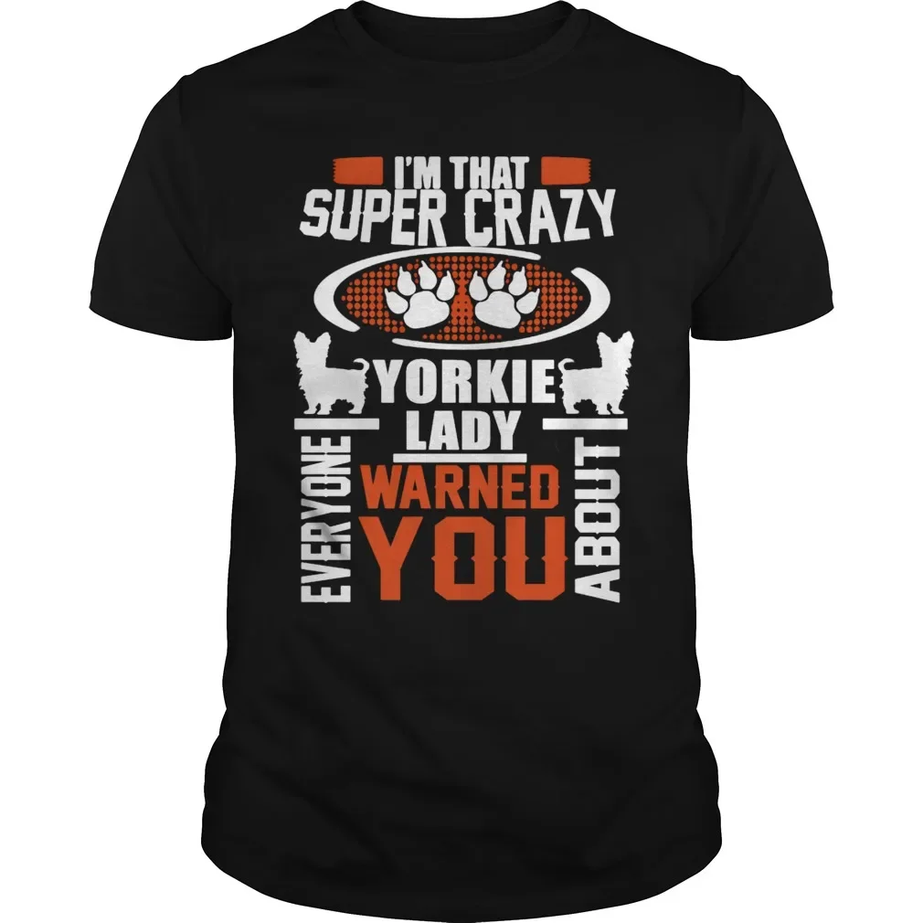 Super Crazy Yorkie Lady Warned You. Dog Lovers Unisex T-Shirt 100% Cotton O-Neck Short Sleeve Casual Mens T-shirt Size S-3XL
Super Crazy Yorkie Lady Warned You. Dog Lovers Unisex T-Shirt 100% Cotton O-Neck Short Sleeve Casual Mens T-shirt Size S-3XL