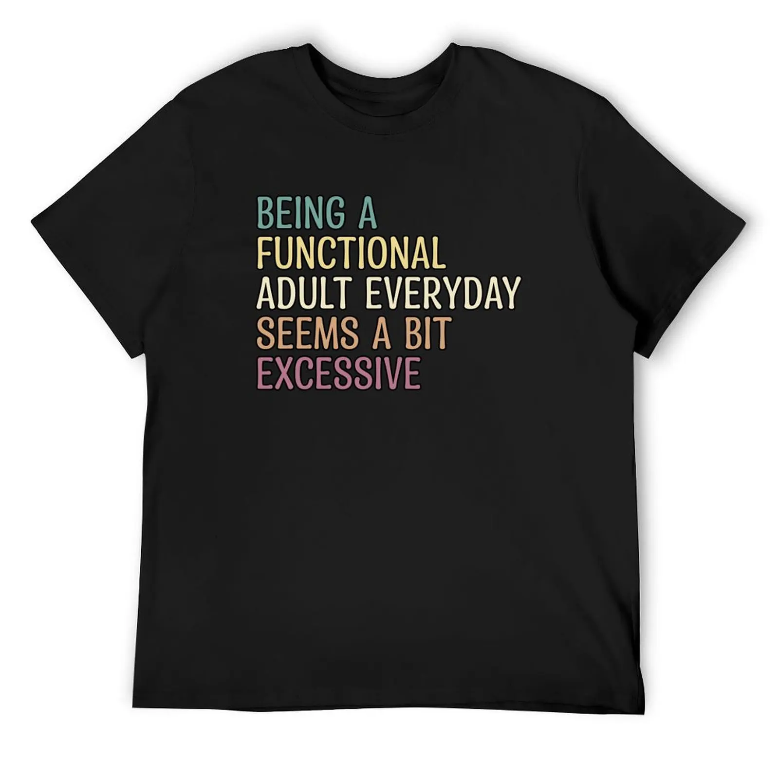 being a functional adult everyday seems a bit excessive T-Shirt cute clothes anime shirt shirts graphic tee men
being a functional adult everyday seems a bit excessive T-Shirt cute clothes anime shirt shirts graphic tee men