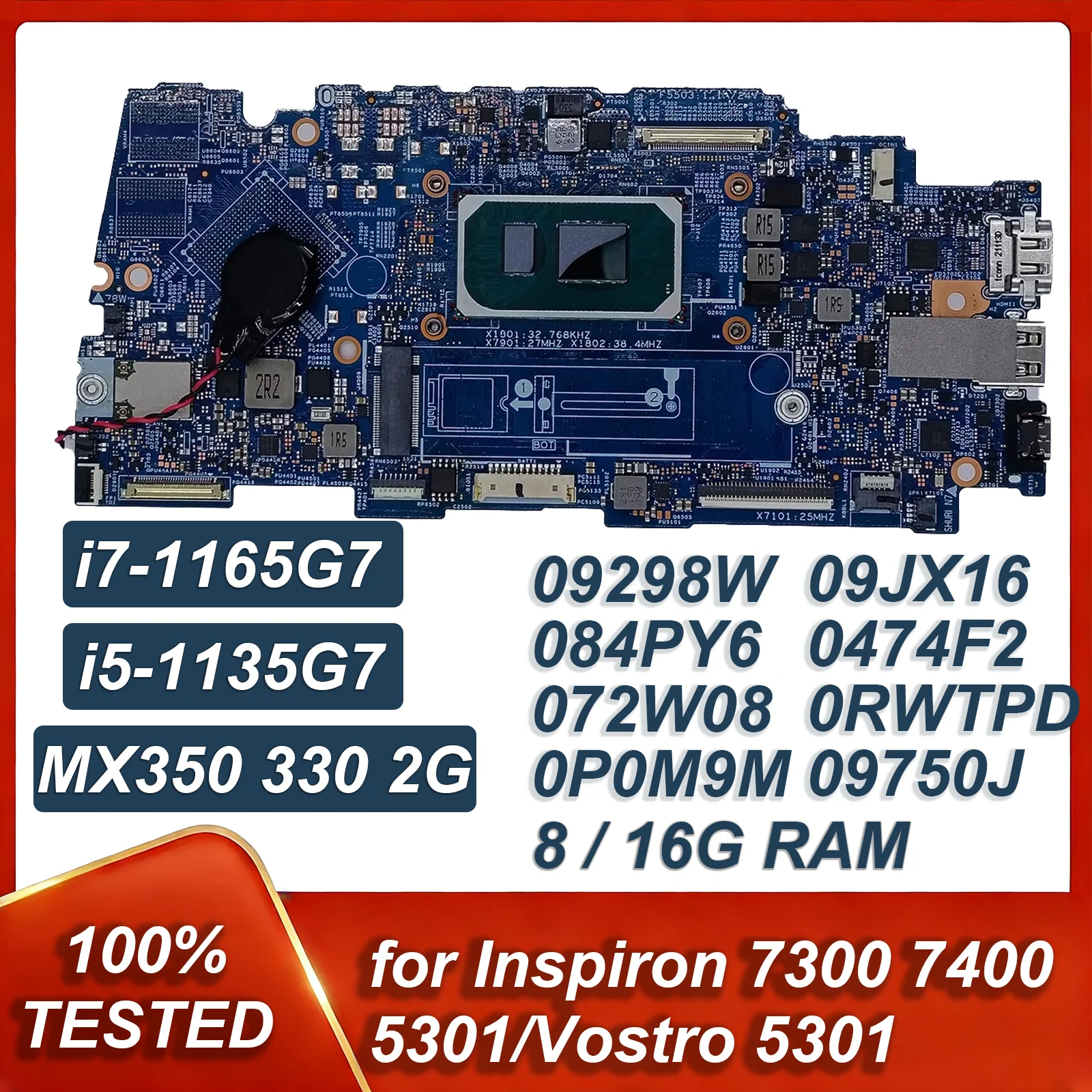 09JX16 0474F2 0RWTPD 09750J 09298W 084PY6 072W08 0P0M9M For Inspiron 7300 7400 5301 Motherboard 19765-1 i7-1165G7i5-1135G7 8/16G
09JX16 0474F2 0RWTPD 09750J 09298W 084PY6 072W08 0P0M9M For Inspiron 7300 7400 5301 Motherboard 19765-1 i7-1165G7i5-1135G7 8/16G
