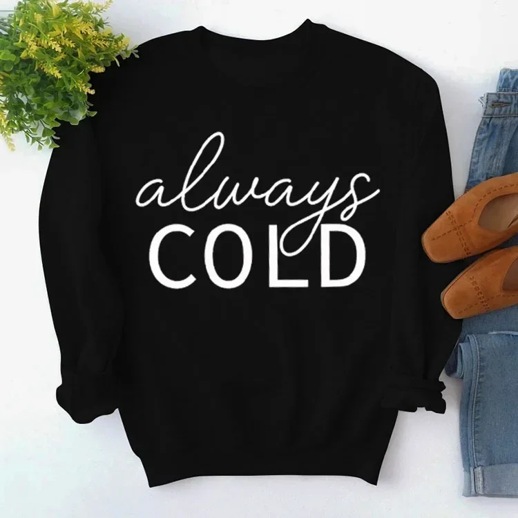 Always Cold Print Woman Sweatshirt Long Sleeve Fleece Hoodies Female Jumper Casual Top Loose Winter Clothes Women Pullover
Always Cold Print Woman Sweatshirt Long Sleeve Fleece Hoodies Female Jumper Casual Top Loose Winter Clothes Women Pullover