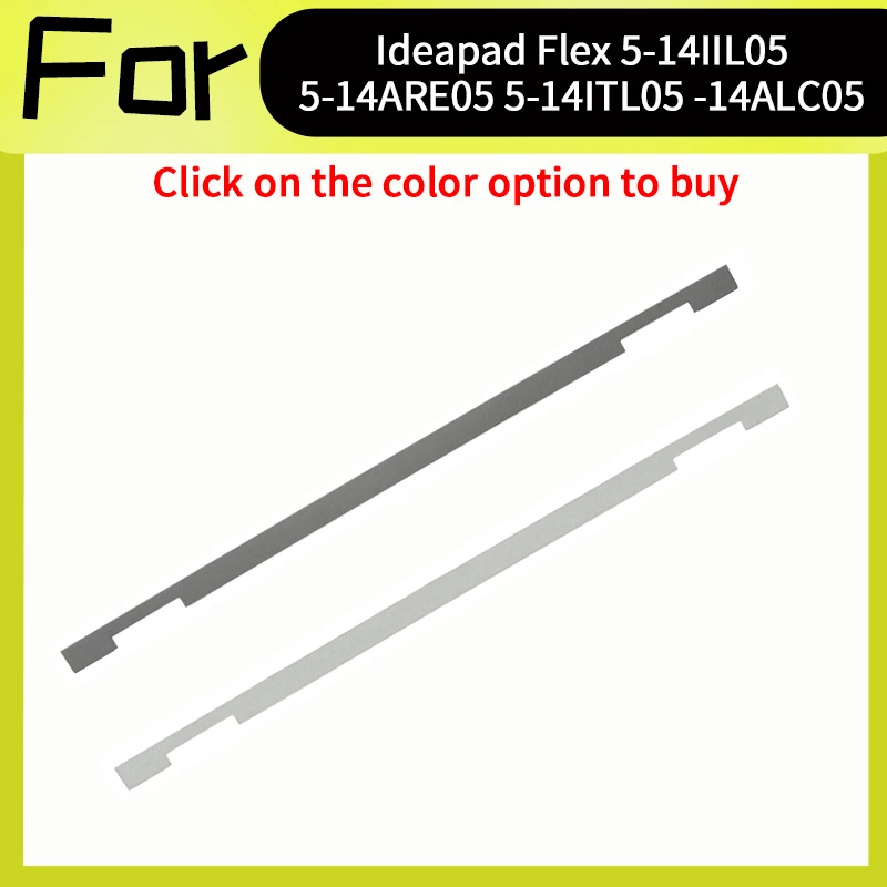 Silver/Gray New Accessorie 5CB0Y85297 5CB0Y85296 For Ideapad Flex 5-14IIL05 5-14ARE05 5-14ITL05 5-14ALC05 81X1 Lcd Hinge Cover
Silver/Gray New Accessorie 5CB0Y85297 5CB0Y85296 For Ideapad Flex 5-14IIL05 5-14ARE05 5-14ITL05 5-14ALC05 81X1 Lcd Hinge Cover