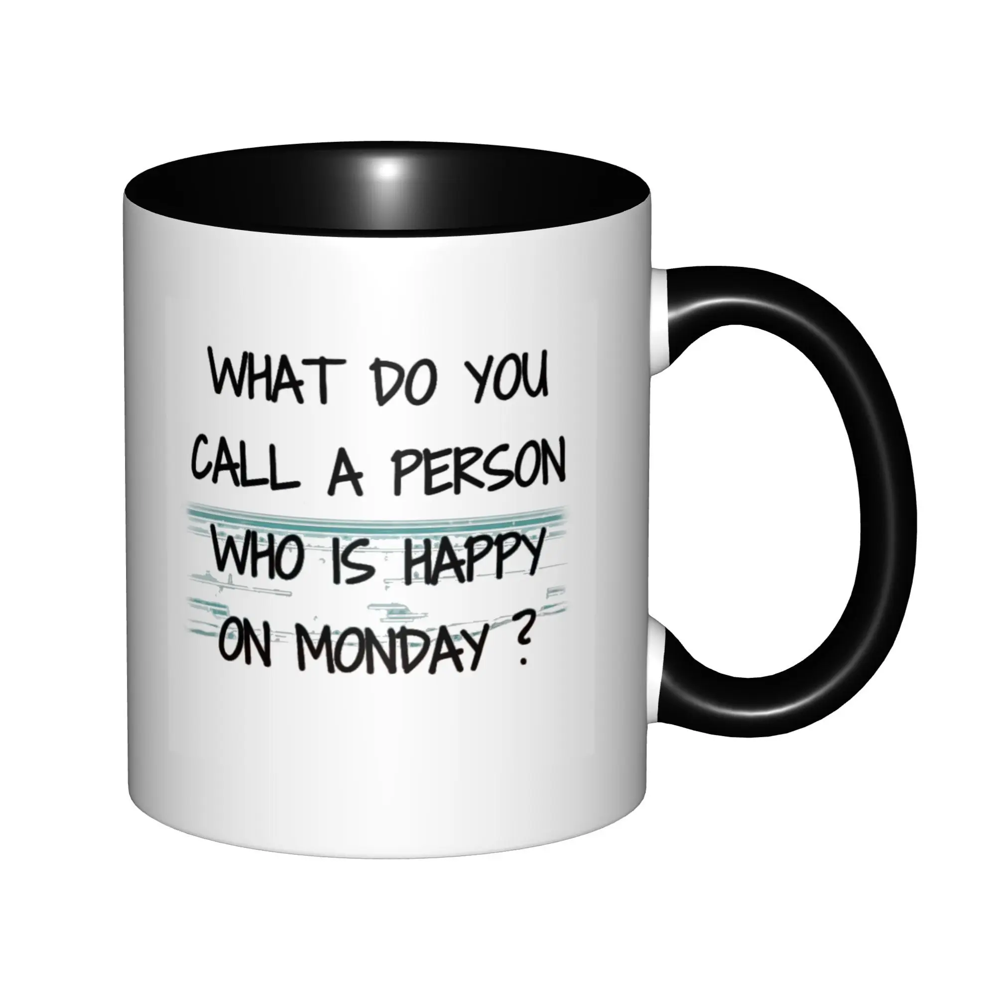 What Do you Call A Person Who is Happy on Monday Retired Mugs For Birthday Coffee Mugs Ceramic Tea Cups 11oz
What Do you Call A Person Who is Happy on Monday Retired Mugs For Birthday Coffee Mugs Ceramic Tea Cups 11oz
