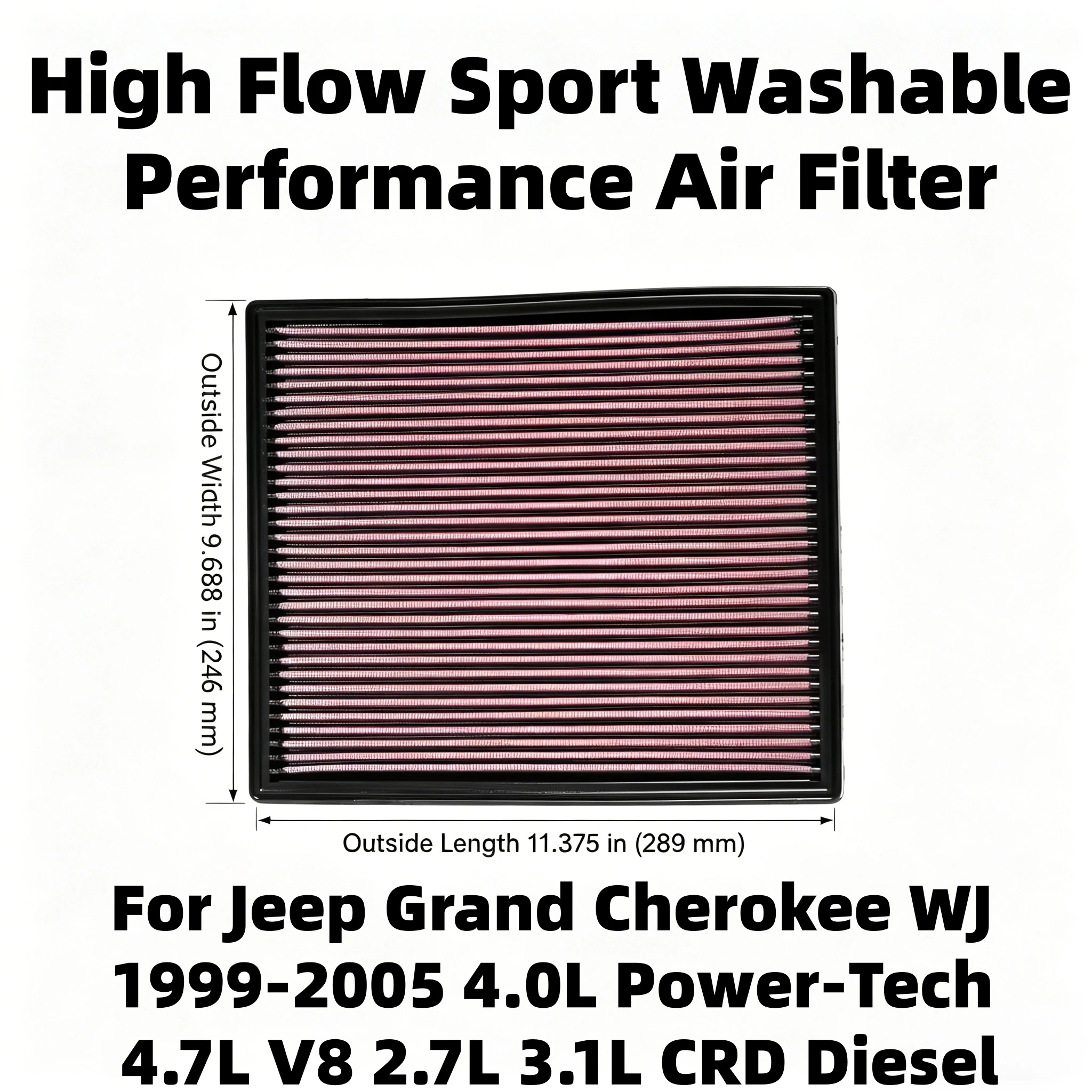 For Jeep Grand Cherokee WJ 1999-2005 4.0L Power-Tech 4.7L V8 2.7L 3.1L CRD Diesel High Flow Sport Air Filter 53007386 33-2139
For Jeep Grand Cherokee WJ 1999-2005 4.0L Power-Tech 4.7L V8 2.7L 3.1L CRD Diesel High Flow Sport Air Filter 53007386 33-2139