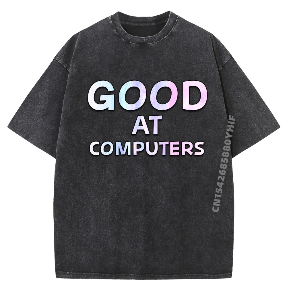 Good At Computers New T Shirt Woman Free Shipping Clothes Casual Streetwear Men Washed Camiseta Masculina Printing
Good At Computers New T Shirt Woman Free Shipping Clothes Casual Streetwear Men Washed Camiseta Masculina Printing