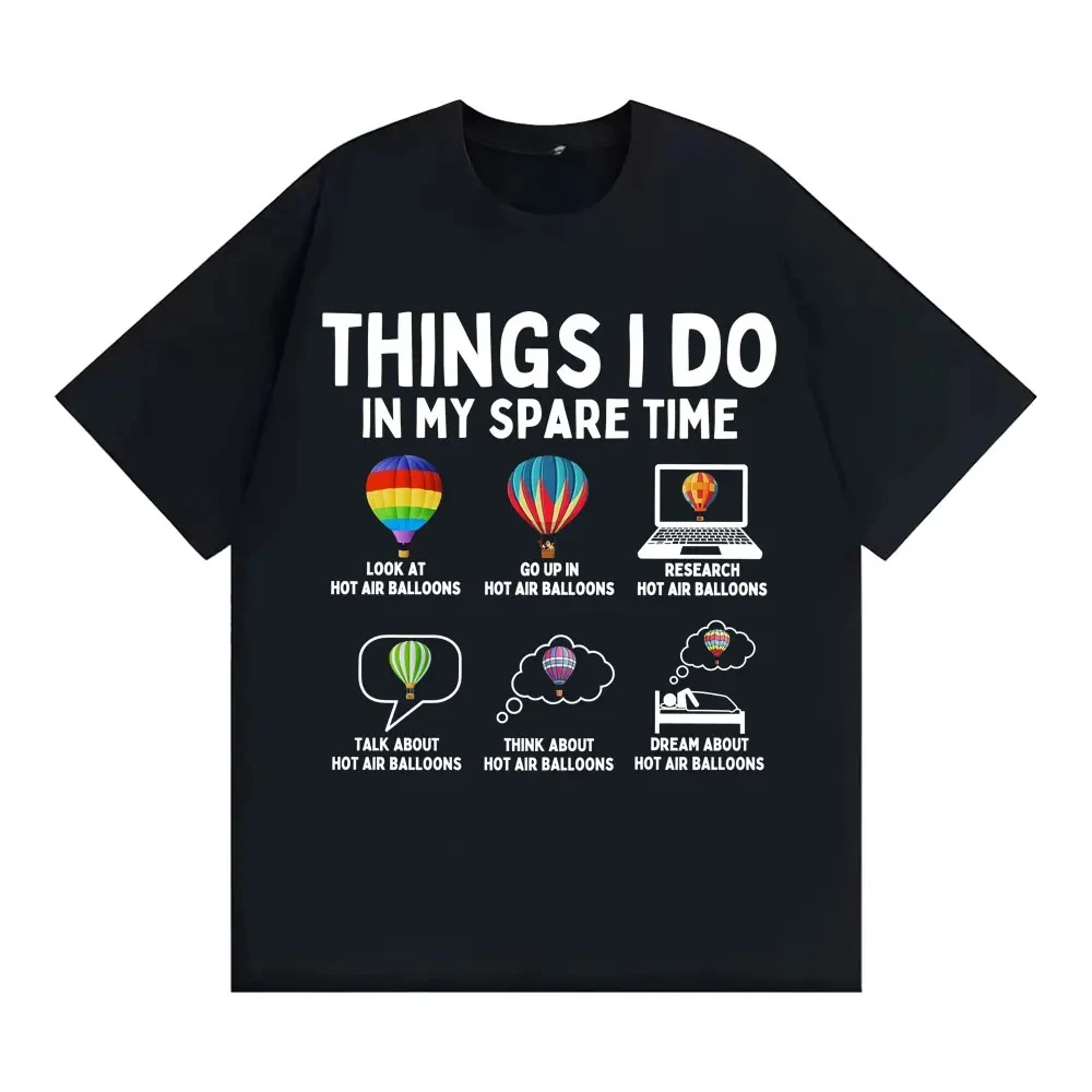 Funny Things I Do in My Spare Time Hot Air Balloon T-shirt Unisex Harajuku Trend Oversized T Shirt Men Casual 100% Cotton Tshirt
Funny Things I Do in My Spare Time Hot Air Balloon T-shirt Unisex Harajuku Trend Oversized T Shirt Men Casual 100% Cotton Tshirt