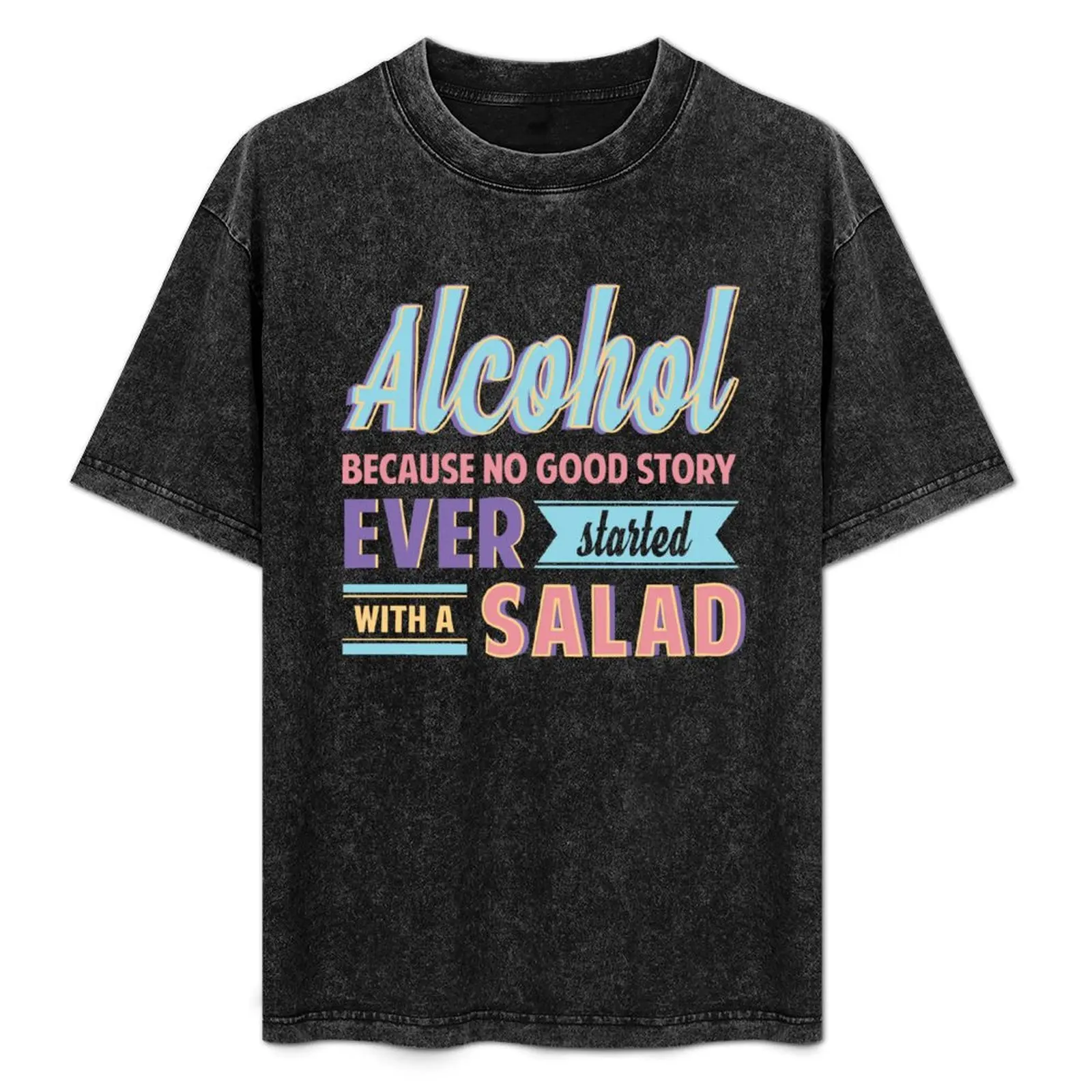 Alcohol Because No Good Story Ever Started With A Salad T-Shirt Festive Simple T-Shirt
Alcohol Because No Good Story Ever Started With A Salad T-Shirt Festive Simple T-Shirt
