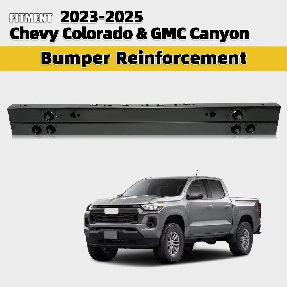 For 2023-2025 Chevy Colorado & GMC Canyon Front Bumper Reinforcement Impact Bar
For 2023-2025 Chevy Colorado & GMC Canyon Front Bumper Reinforcement Impact Bar