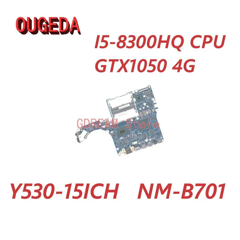 OUGEDA 5B20R40191 EY517 EY519 EY520 NM-B701 для Lenovo Legion Y7000P Y530-15ICH материнская плата для ноутбука GTX1050 4G
OUGEDA 5B20R40191 EY517 EY519 EY520 NM-B701 для Lenovo Legion Y7000P Y530-15ICH материнская плата для ноутбука GTX1050 4G