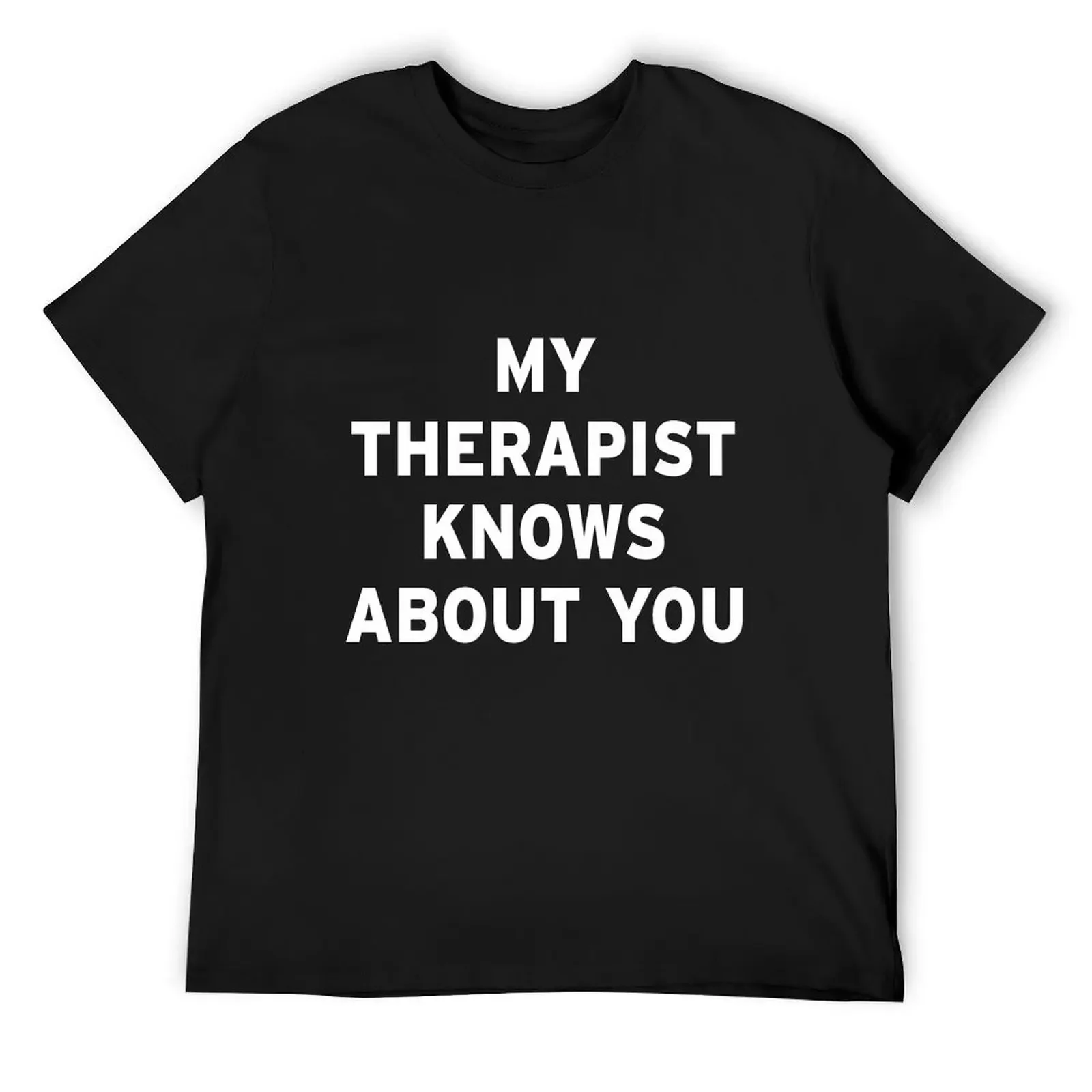 My Therapist Knows About You T-Shirt summer top plus size clothes heavyweights Personalized t-shirt t shirts men
My Therapist Knows About You T-Shirt summer top plus size clothes heavyweights Personalized t-shirt t shirts men
