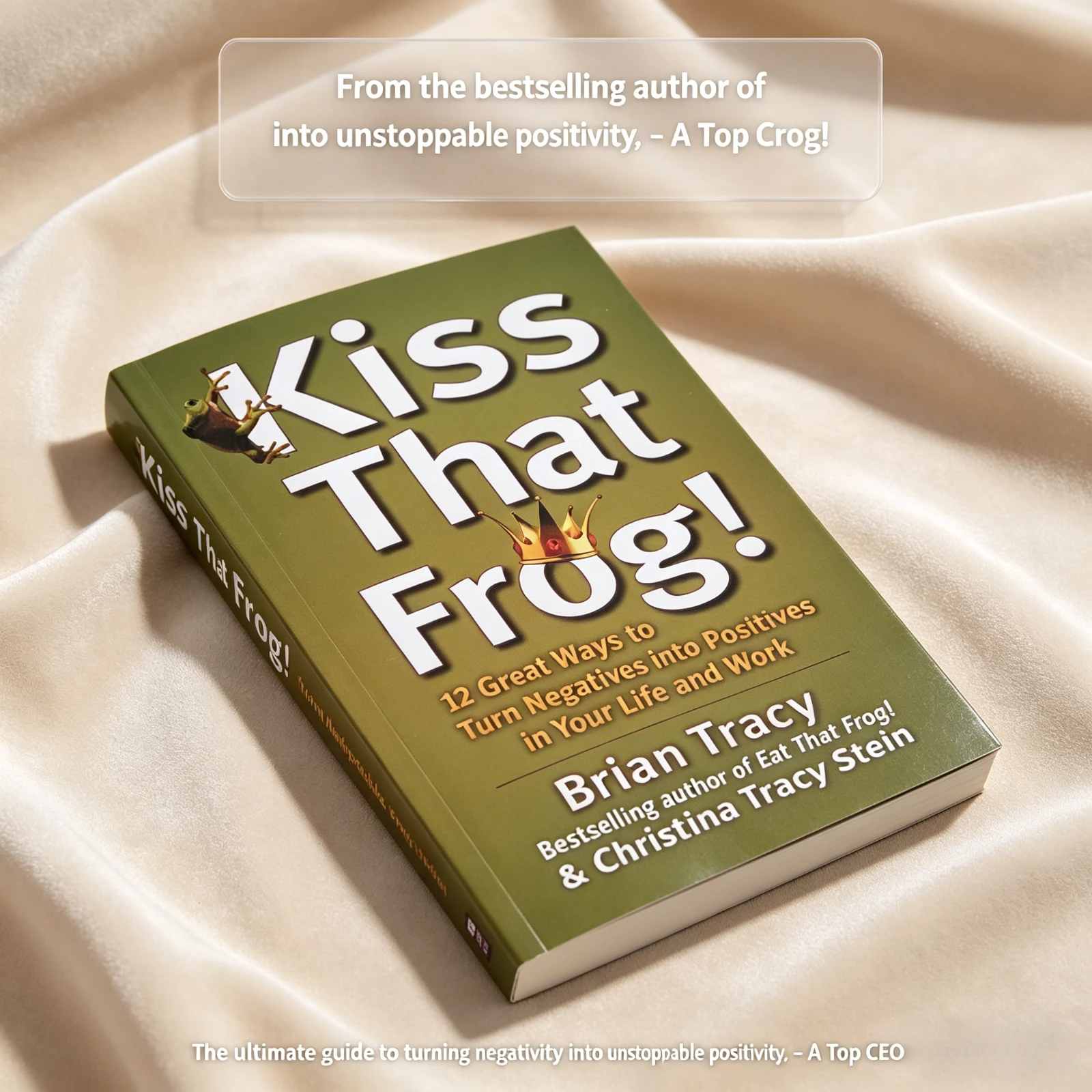 Kiss That Frog! By Brian Tracy Author of Eat That Frog! Self Help Positive Thinking Guide Book
Kiss That Frog! By Brian Tracy Author of Eat That Frog! Self Help Positive Thinking Guide Book