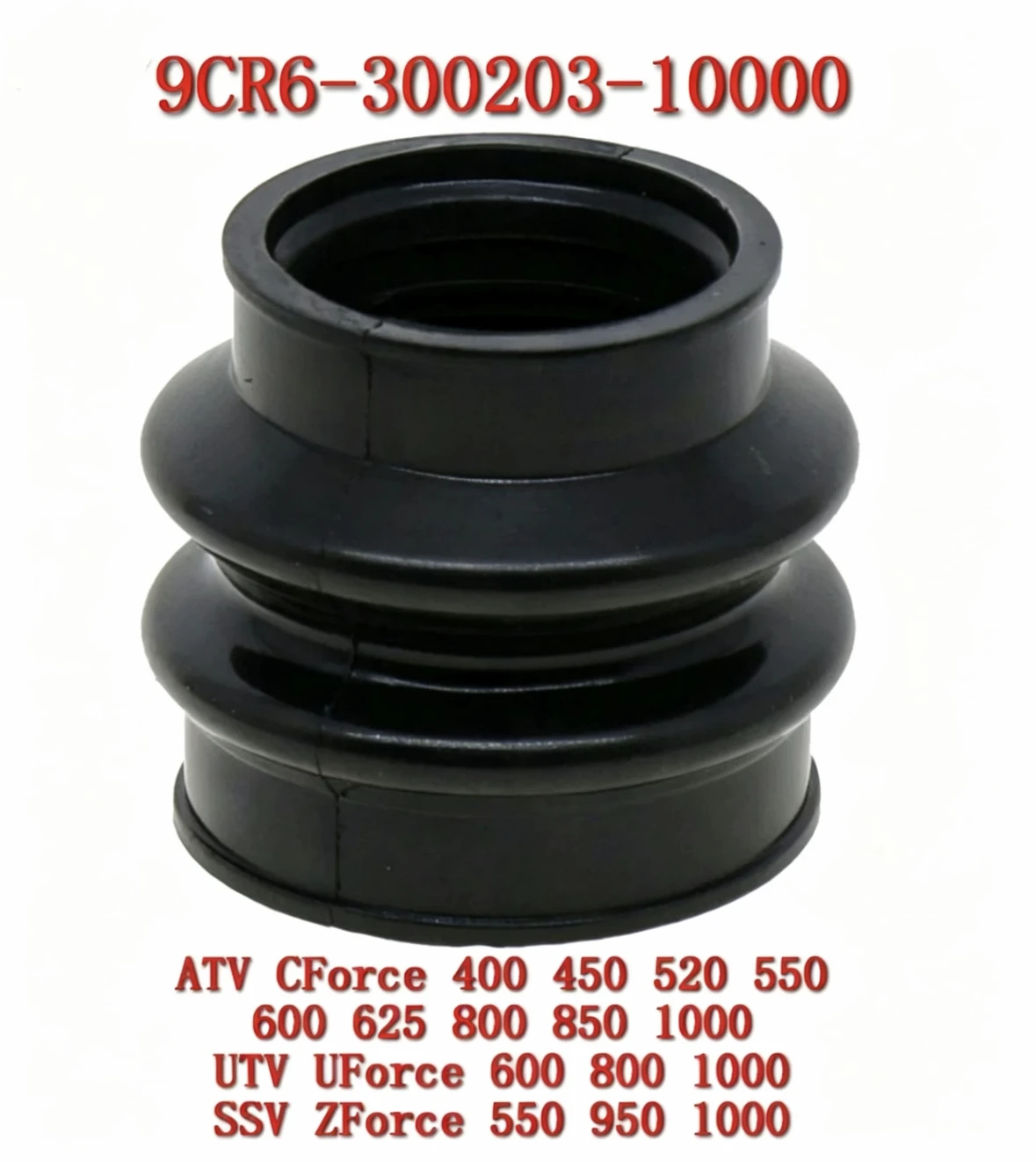 Rubber Bellows Boot 9CR6-300203-10000 Fit for CFMoto CForce UForce ZForce 400 450 500 520 550 600 625 800 850 950 1000
Rubber Bellows Boot 9CR6-300203-10000 Fit for CFMoto CForce UForce ZForce 400 450 500 520 550 600 625 800 850 950 1000