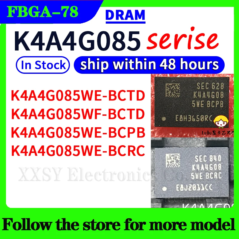 K4A4G085WE-BCTD K4A4G085WF-BCTD K4A4G085WE-BCPB K4A4G085WE-BCRC FBGA-78 In stock New 
K4A4G085WE-BCTD K4A4G085WF-BCTD K4A4G085WE-BCPB K4A4G085WE-BCRC FBGA-78 In stock New