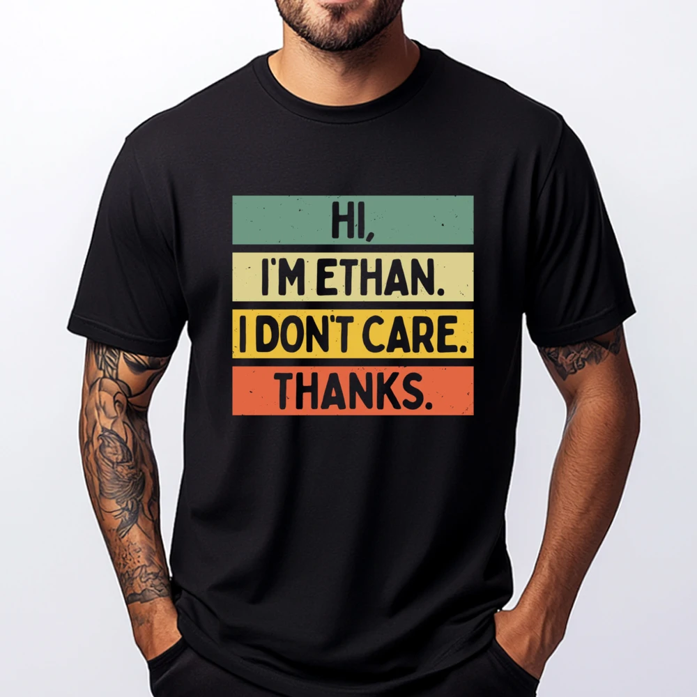 Hi I M Ethan I Don T Care Thanks Sarcasm Name Quote Vintage T Shirts Designer Clothes Men T Shirt for Men Valentines Day
Hi I M Ethan I Don T Care Thanks Sarcasm Name Quote Vintage T Shirts Designer Clothes Men T Shirt for Men Valentines Day