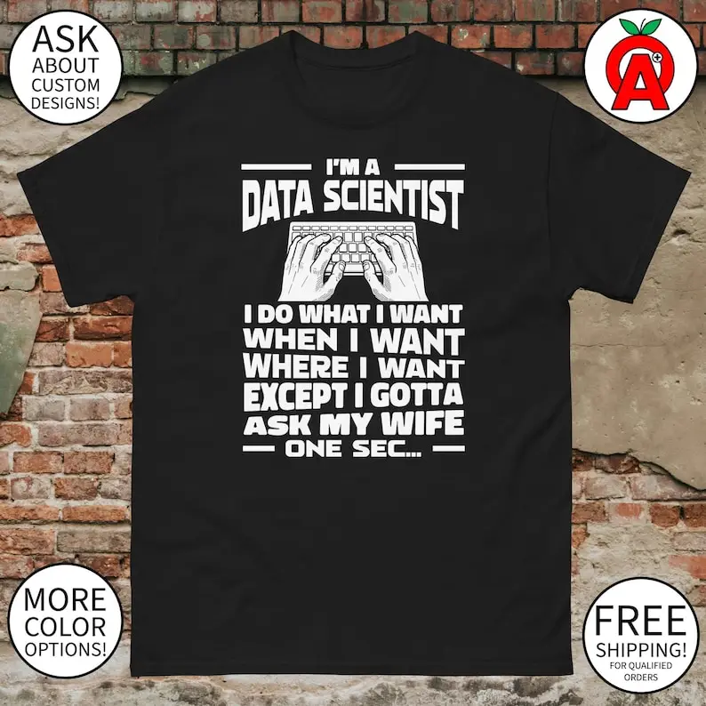 I'm A Data Scientist Do What Want When Want Where want Except got Ask My - Adult Unisex Gifts for Data Scientists
I'm A Data Scientist Do What Want When Want Where want Except got Ask My - Adult Unisex Gifts for Data Scientists