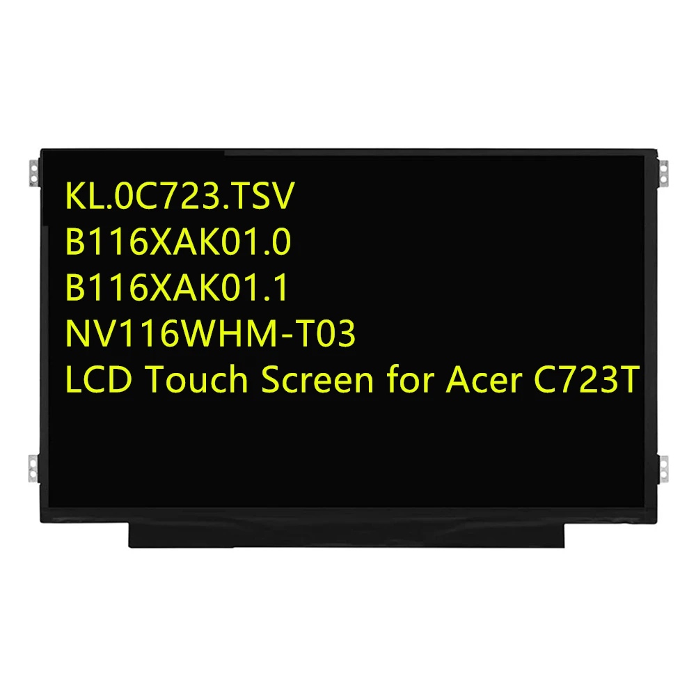 KL.0C723.TSV For Acer Chromebook C723T 11.6" HD LCD LED Touch Screen EDP 40Pins Notebook Replacement Screen Display B116XAK01.0
KL.0C723.TSV For Acer Chromebook C723T 11.6" HD LCD LED Touch Screen EDP 40Pins Notebook Replacement Screen Display B116XAK01.0
