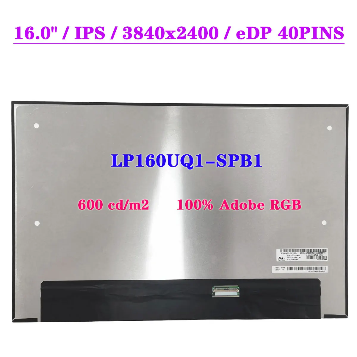 16.0" IPS Display Panel LP160UQ1-SPB1 EDP 40 Pin 3840x2400 Laptop LCD Screen 600 cd/m2 100% Adobe RGB
16.0" IPS Display Panel LP160UQ1-SPB1 EDP 40 Pin 3840x2400 Laptop LCD Screen 600 cd/m2 100% Adobe RGB