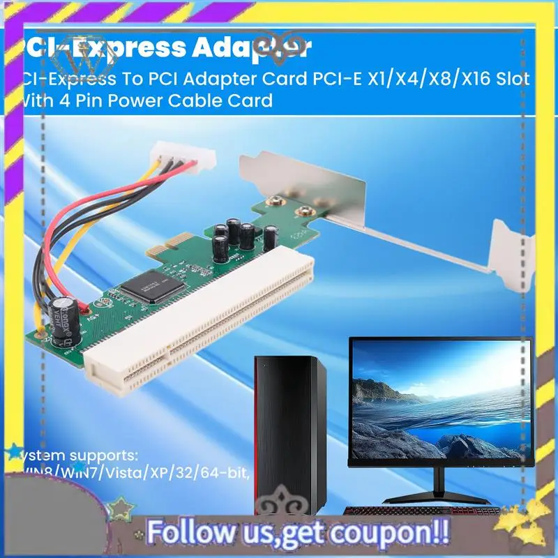 New PCI-Express To PCI Adapter Card PCI-E X1/X4/X8/X16 Slot With 4 Pin Power Cable Card
New PCI-Express To PCI Adapter Card PCI-E X1/X4/X8/X16 Slot With 4 Pin Power Cable Card