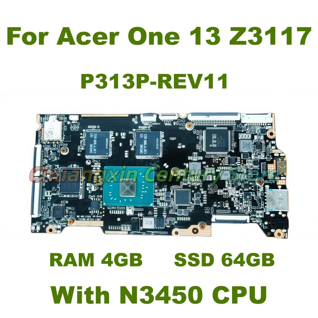 The P313P-REV11 motherboard is suitable for Acer One 13 Z3117 laptop with N3450 CPU, 4GB RAM, 64GB SSD, 100% tested OK
The P313P-REV11 motherboard is suitable for Acer One 13 Z3117 laptop with N3450 CPU, 4GB RAM, 64GB SSD, 100% tested OK