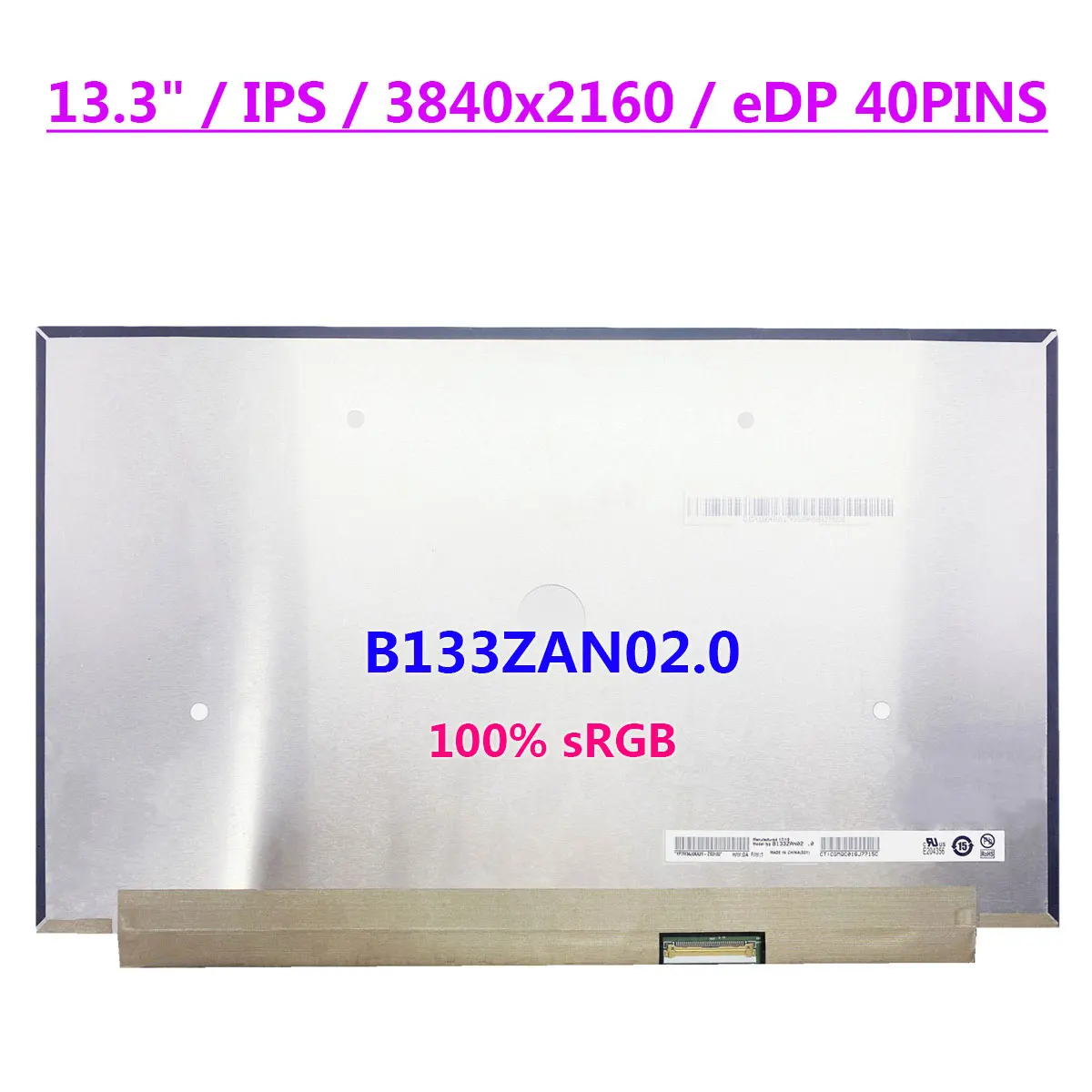 4K IPS 13.3 Inch Laptop LCD Screen B133ZAN02.0 UHD 3840x2160 100% sRGB Display Matrix Panel EDP 40Pins
4K IPS 13.3 Inch Laptop LCD Screen B133ZAN02.0 UHD 3840x2160 100% sRGB Display Matrix Panel EDP 40Pins