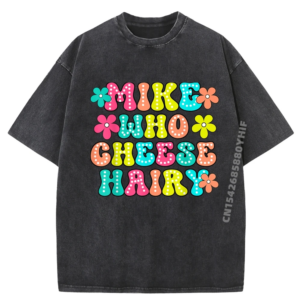 Mike Who Cheese Hairy Funny Aduls Saying For Men Women Sports T Shirt Men Soft Washed Camisetas Printed On
Mike Who Cheese Hairy Funny Aduls Saying For Men Women Sports T Shirt Men Soft Washed Camisetas Printed On