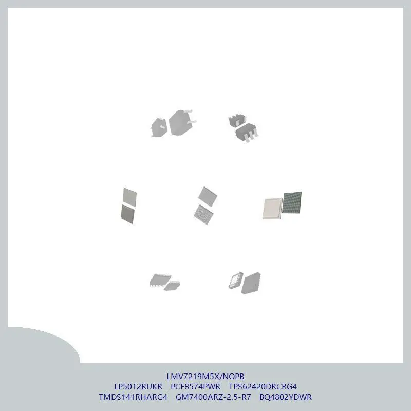 LMV7219M5X/NOPB LP5012RUKR PCF8574PWR TPS62420DRCRG4 TMDS141RHARG4 GM7400ARZ-2.5-R7 BQ4802YDWR
LMV7219M5X/NOPB LP5012RUKR PCF8574PWR TPS62420DRCRG4 TMDS141RHARG4 GM7400ARZ-2.5-R7 BQ4802YDWR