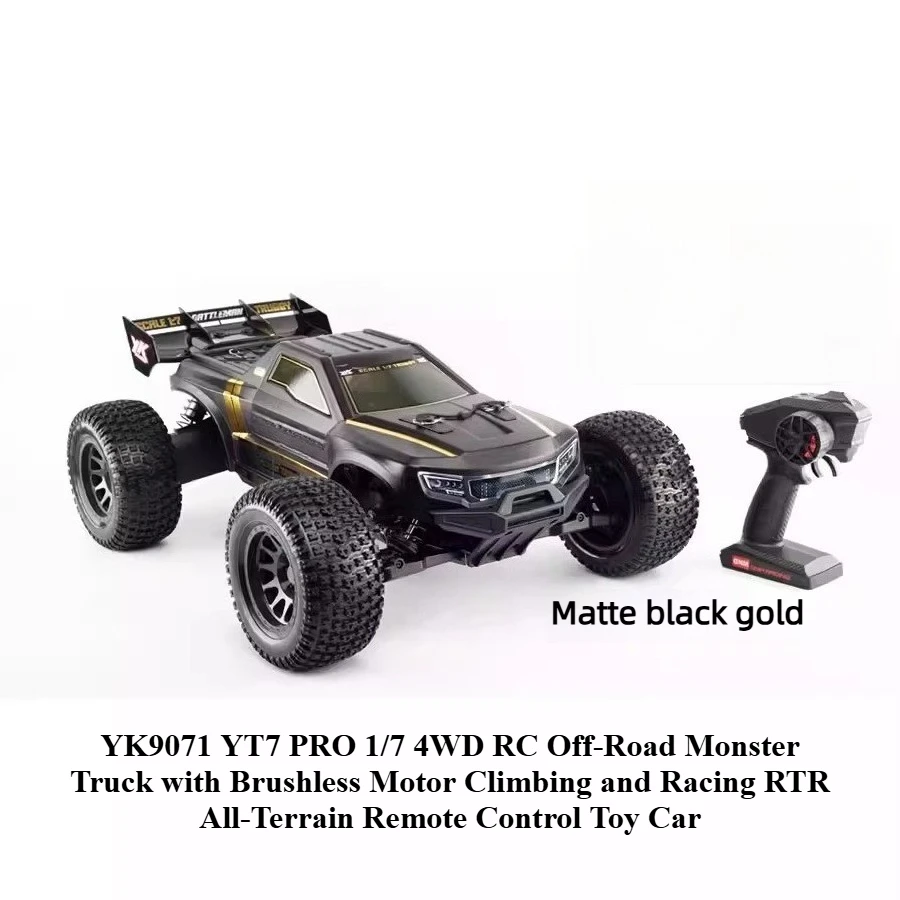 YK9071 YT7 PRO 1/7 4WD RC Off-Road Monster Truck with Brushless Motor Climbing and Racing RTR All-Terrain Remote Control Toy Car
YK9071 YT7 PRO 1/7 4WD RC Off-Road Monster Truck with Brushless Motor Climbing and Racing RTR All-Terrain Remote Control Toy Car