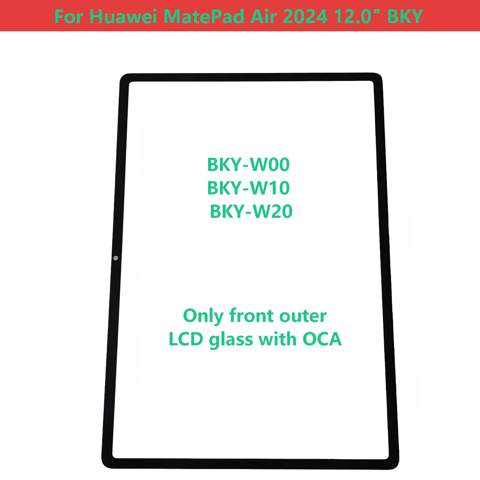 For Huawei MatePad Air 2024 12.0" BKY BKY-W00 BKY-W10 BKY-W20 Touch Screen Panel Tablet Front Outer LCD Glass Lens With OCA
For Huawei MatePad Air 2024 12.0" BKY BKY-W00 BKY-W10 BKY-W20 Touch Screen Panel Tablet Front Outer LCD Glass Lens With OCA