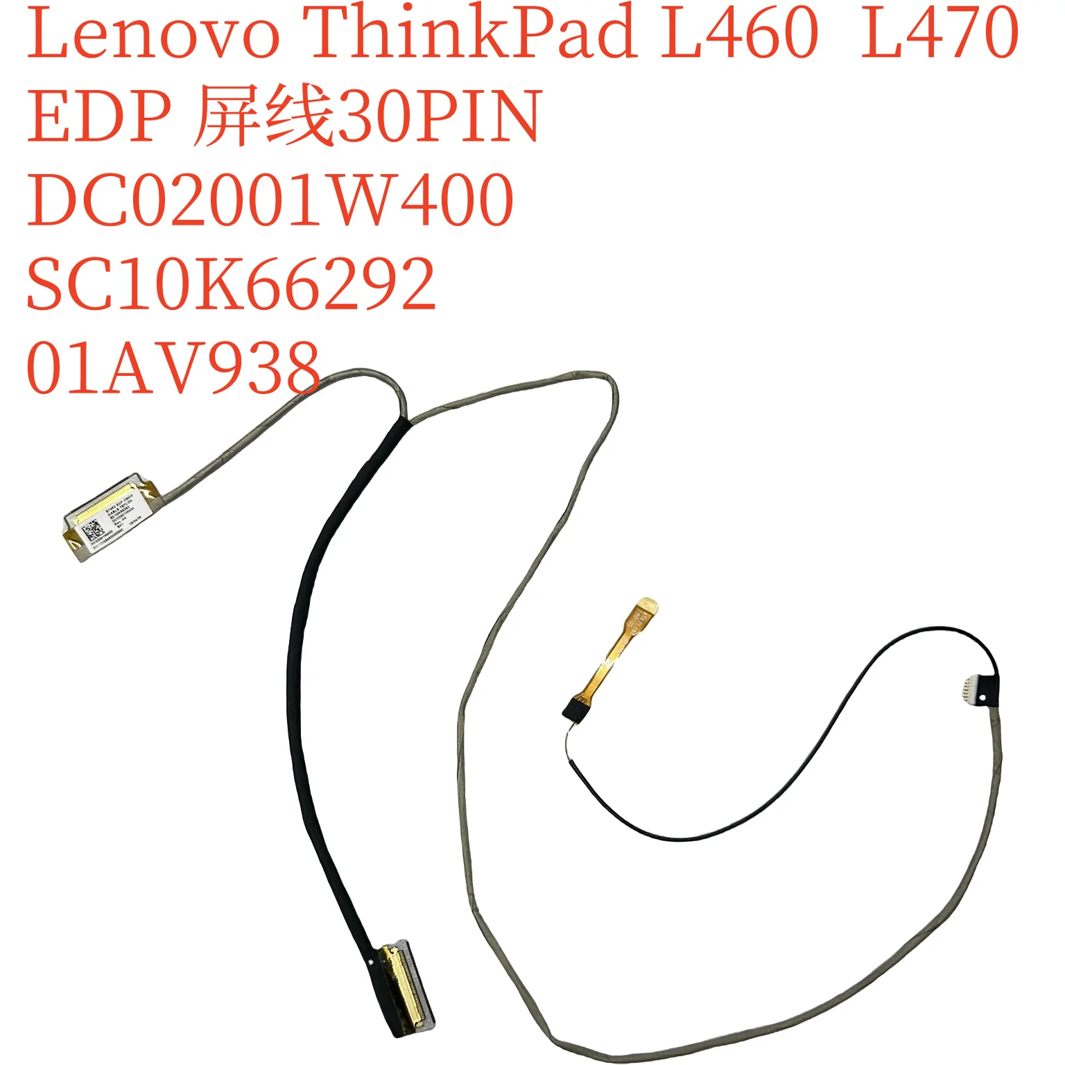 For Lenovo ThinkPad L460 L470 screen cable DC02001W400 SC10K66292 01AV938
For Lenovo ThinkPad L460 L470 screen cable DC02001W400 SC10K66292 01AV938