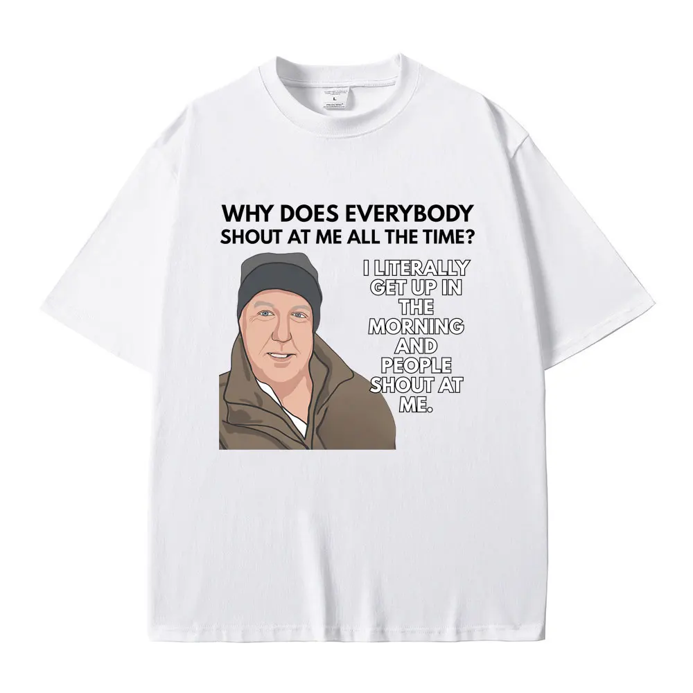 Jeremy Clarkson Why Does Everybody Shout At Me All The Time T-shirts Gear Funny Meme T-shirt Men Casual Cotton Vintage T Shirts
Jeremy Clarkson Why Does Everybody Shout At Me All The Time T-shirts Gear Funny Meme T-shirt Men Casual Cotton Vintage T Shirts
