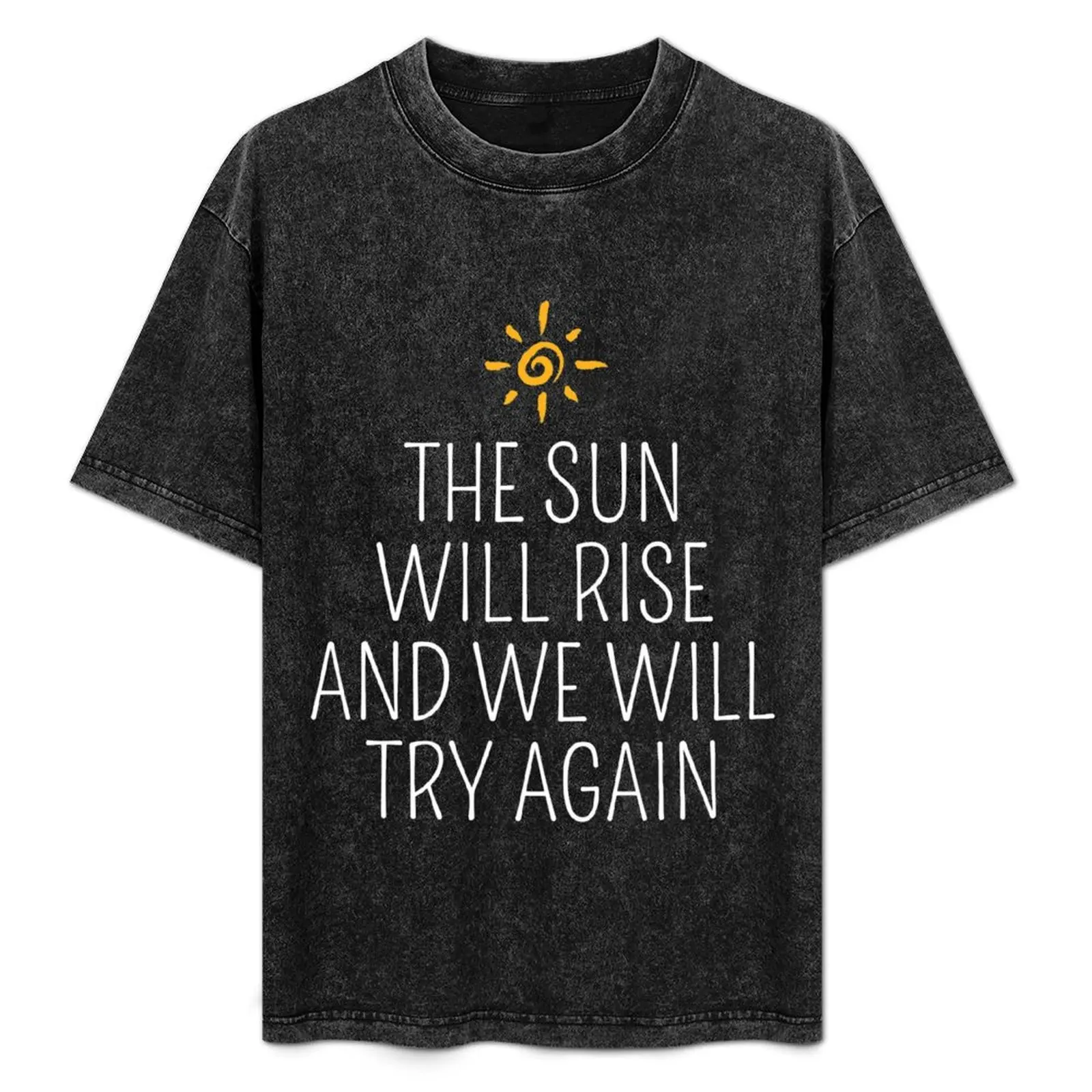 The Sun Will Rise And We Will Try Again Graphic T-Shirt Basic Solid Color Short Sleeve Cotton Top
The Sun Will Rise And We Will Try Again Graphic T-Shirt Basic Solid Color Short Sleeve Cotton Top