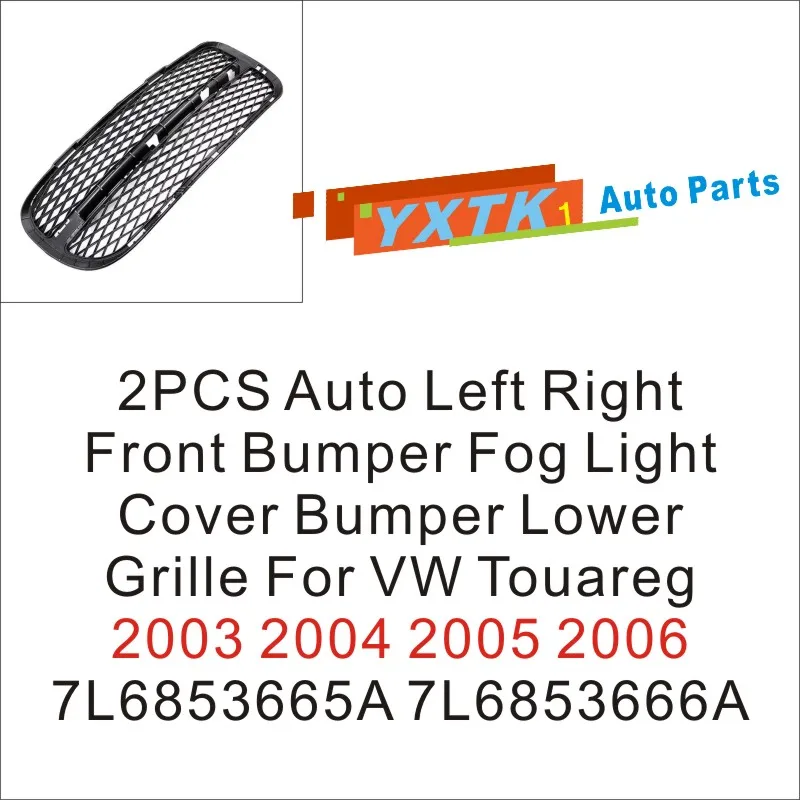 2PCS Front Bumper Left & Right Fog Light Cover + Lower Grille for VW Touareg 2003-2006 Replacement Part 7L6853665A / 7L6853666A
2PCS Front Bumper Left & Right Fog Light Cover + Lower Grille for VW Touareg 2003-2006 Replacement Part 7L6853665A / 7L6853666A