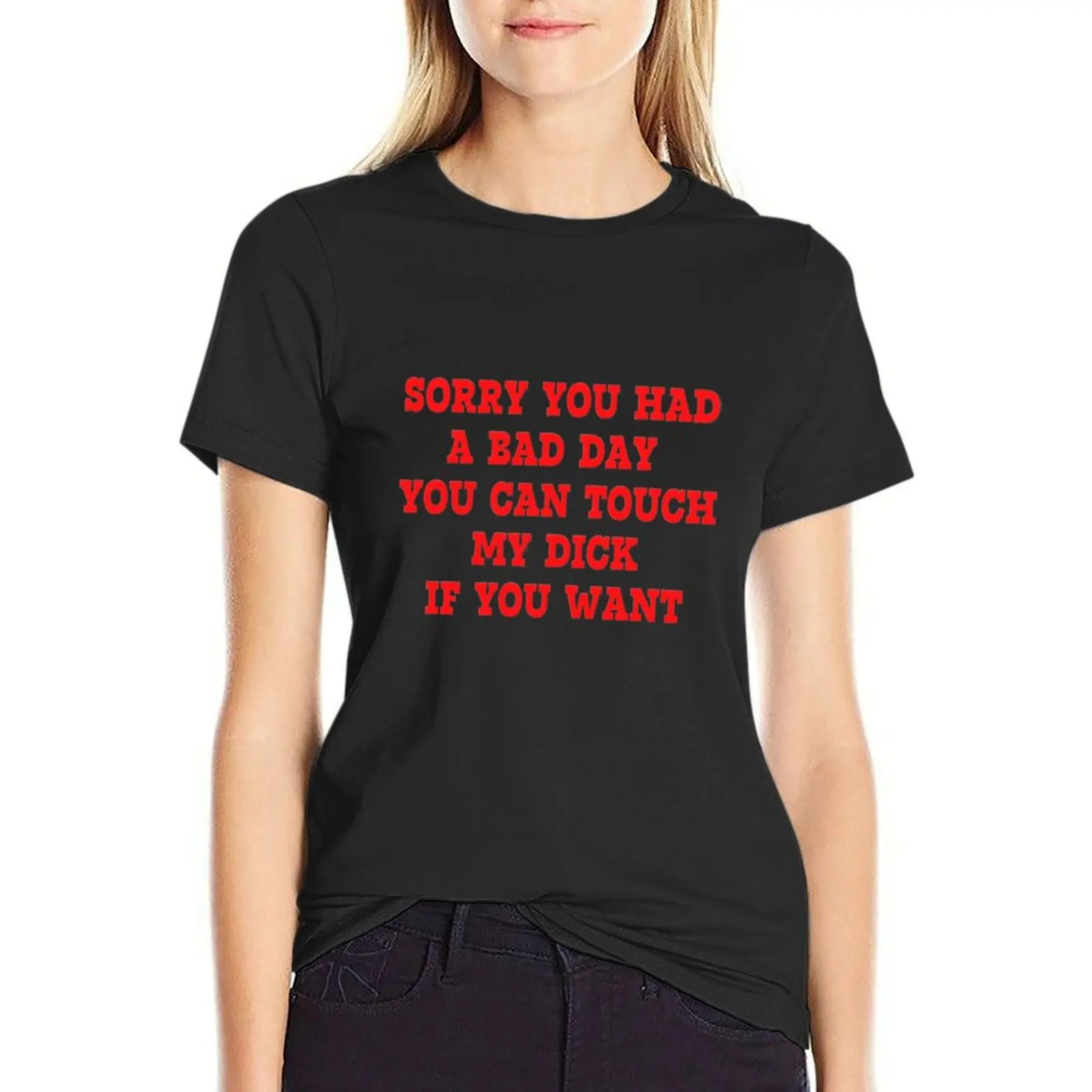 Sorry You Had A Bad Day You Can Touch My Dick If You Want T-Shirt female Women clothes
Sorry You Had A Bad Day You Can Touch My Dick If You Want T-Shirt female Women clothes