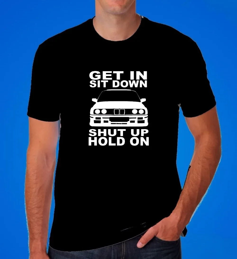 Get In Sit Down Shut Up Hold On E30 Retro Drift Race Car T-Shirt 100% Cotton O-Neck Short Sleeve Summer Casual Mens T-shirt
Get In Sit Down Shut Up Hold On E30 Retro Drift Race Car T-Shirt 100% Cotton O-Neck Short Sleeve Summer Casual Mens T-shirt