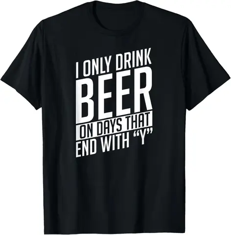 I Only Drink Beer On Days That End With Y Funny Beer Dad T-Shirt