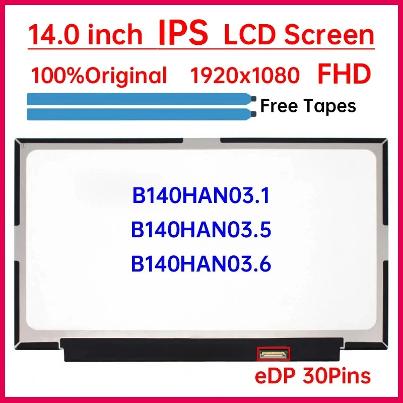 14 Inch IPS Laptop LCD Screen B140HAN03.1 B140HAN03.5 B140HAN03.6 Display Matrix Panel Replacement 1920x1080 eDP 30 Pin No-Touch
14 Inch IPS Laptop LCD Screen B140HAN03.1 B140HAN03.5 B140HAN03.6 Display Matrix Panel Replacement 1920x1080 eDP 30 Pin No-Touch