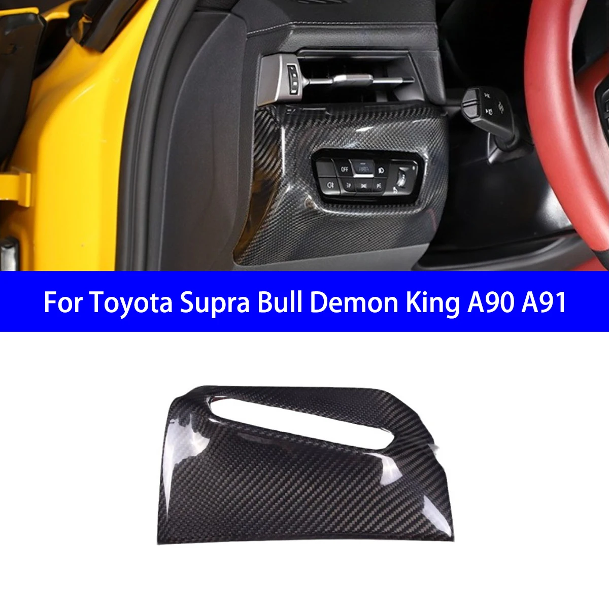 For Toyota Supra Bull Demon King A90A91 Dry Carbon Fiber Headlight Switch/interior A-pillar/interior Rearview Mirror Decoration
For Toyota Supra Bull Demon King A90A91 Dry Carbon Fiber Headlight Switch/interior A-pillar/interior Rearview Mirror Decoration