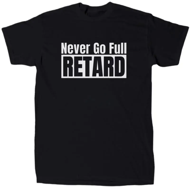 Never Go Full Ret@rd Men’s Offensive Sarcastic T-Shirt - Cotton - Gift - Crew
Never Go Full Ret@rd Men’s Offensive Sarcastic T-Shirt - Cotton - Gift - Crew