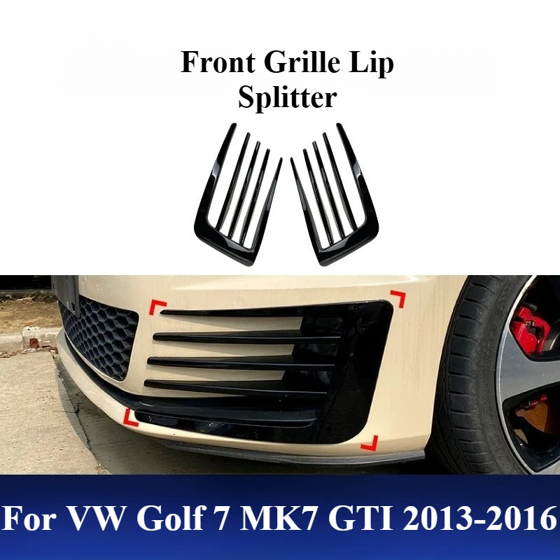 For VW Golf 7 MK7 GTI 2013-2016 Front Grille Lip Splitter - Gloss Black ABS Plastic Adhesive Sticker Kit (2PCS) No Drill Needed
For VW Golf 7 MK7 GTI 2013-2016 Front Grille Lip Splitter - Gloss Black ABS Plastic Adhesive Sticker Kit (2PCS) No Drill Needed