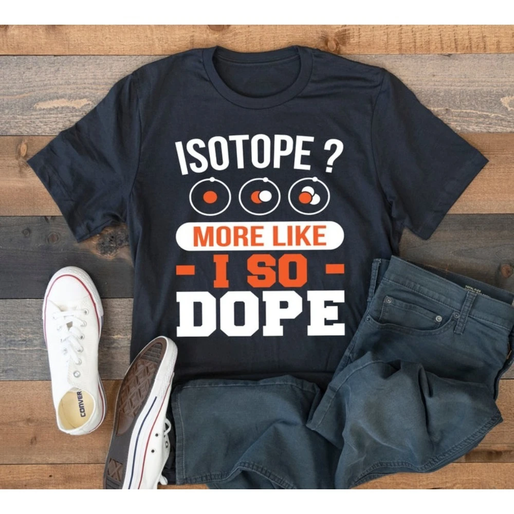 Funny Isotope T-Shirt Science Chemist Teacher Tee Tops Men Women Universal Fashion Casual Crewneck T-shirt Summer Cotton Shirt
Funny Isotope T-Shirt Science Chemist Teacher Tee Tops Men Women Universal Fashion Casual Crewneck T-shirt Summer Cotton Shirt