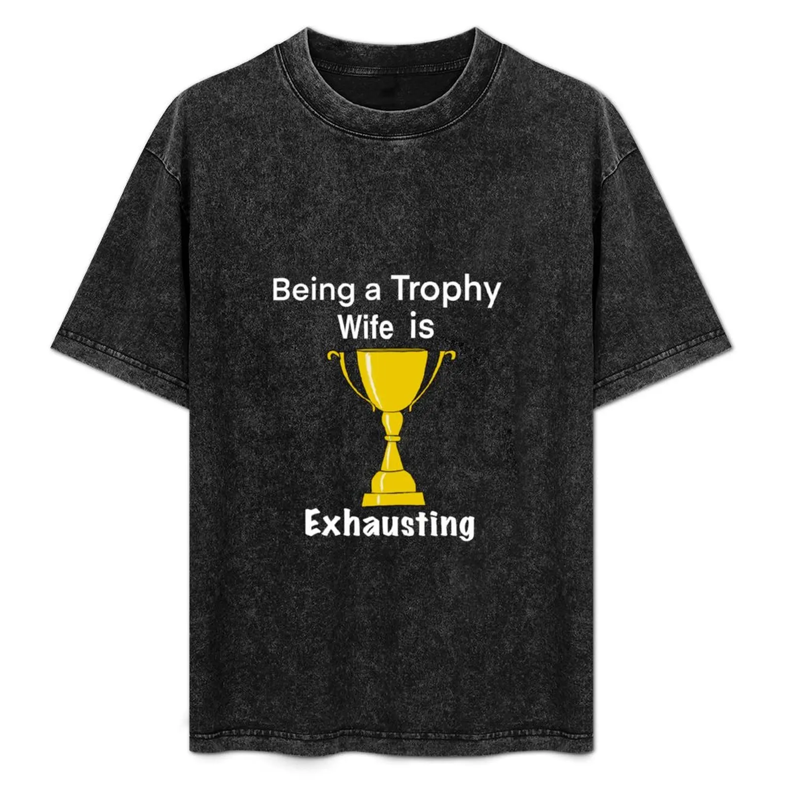 Being a trophy wife is exhausting T-Shirt Big and Tall Crew Neck Tee
Being a trophy wife is exhausting T-Shirt Big and Tall Crew Neck Tee