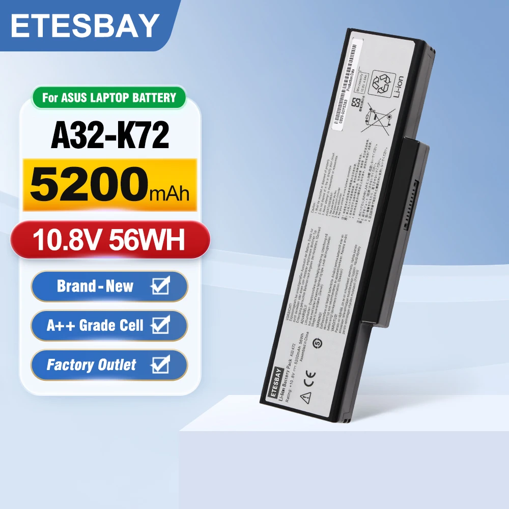 ETESBAY A32-K72 5200mAh Laptop Battery For ASUS K72Y K73 K73B K73BR K73BY K73E K73J K73JK K73S K73SD K73SJ K73SM K73SV K73T
ETESBAY A32-K72 5200mAh Laptop Battery For ASUS K72Y K73 K73B K73BR K73BY K73E K73J K73JK K73S K73SD K73SJ K73SM K73SV K73T
