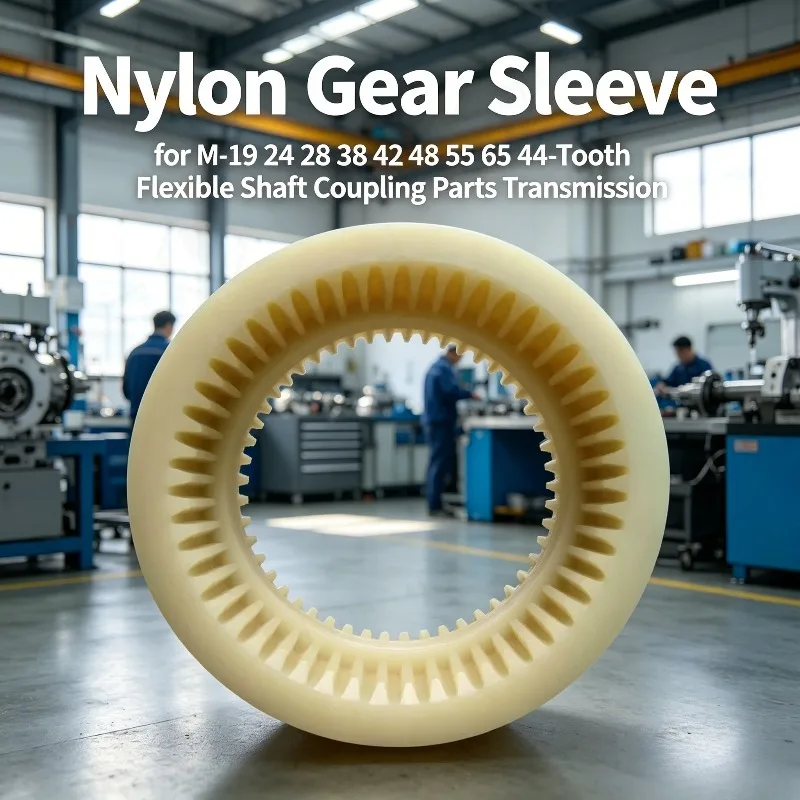 Nylon Gear Sleeve for M-19 24 28 38 42 48 55 65 44-Tooth Flexible Shaft Coupling Parts Transmission
Nylon Gear Sleeve for M-19 24 28 38 42 48 55 65 44-Tooth Flexible Shaft Coupling Parts Transmission