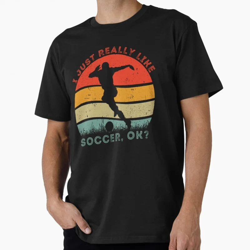 I Just Really Like Soccer, OK Funny Gift T shirt for Football Sport 100% cotton Short sleeve Graphic clothes US Size Tops S-6XL
I Just Really Like Soccer, OK Funny Gift T shirt for Football Sport 100% cotton Short sleeve Graphic clothes US Size Tops S-6XL