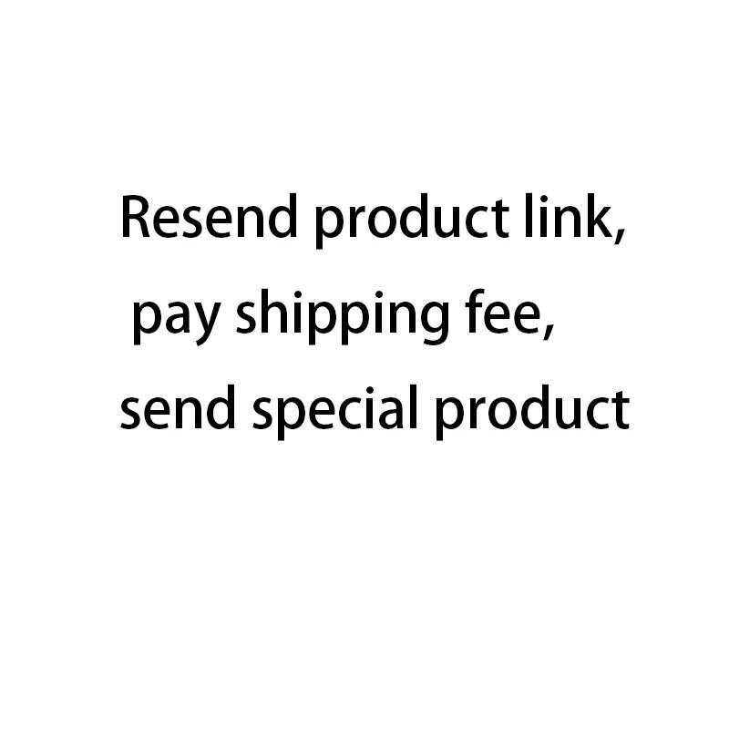 Resend product link pay shipping fee send special product
Resend product link pay shipping fee send special product