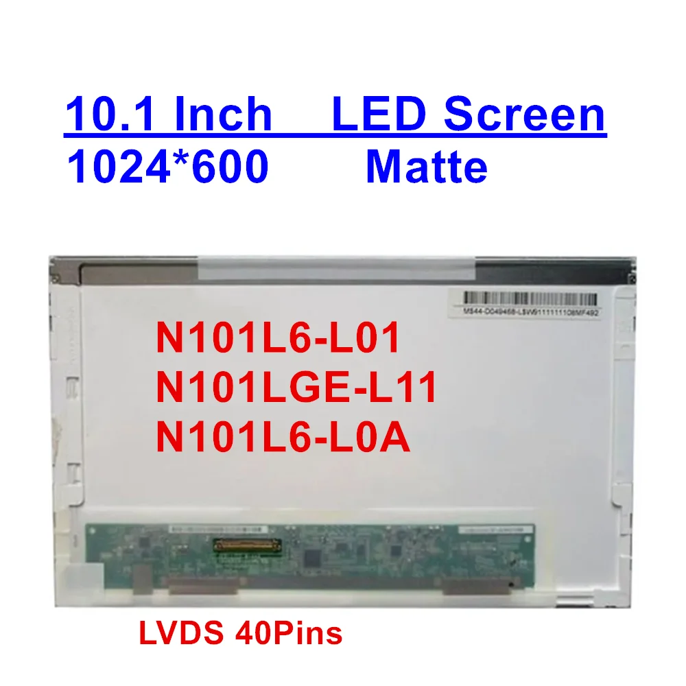 N101L6-L01 N101LGE-L11 N101L6-L0A Matte LVDS 40Pins 10.1" 1024*600 Laptop Lcd Led Screen
N101L6-L01 N101LGE-L11 N101L6-L0A Matte LVDS 40Pins 10.1" 1024*600 Laptop Lcd Led Screen