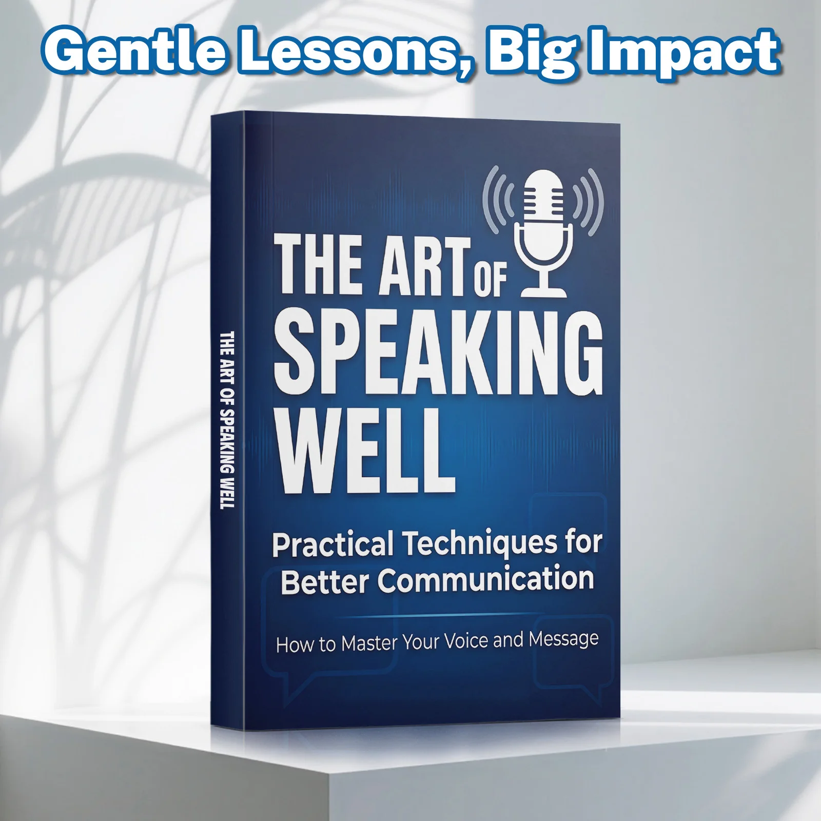 The Art of Speaking Well – A Practical Communication Guide Filled with Proven Techniques to Improve Clarity, Confidence
The Art of Speaking Well – A Practical Communication Guide Filled with Proven Techniques to Improve Clarity, Confidence